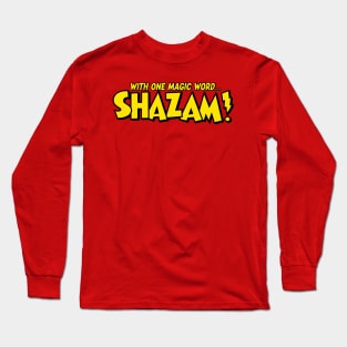 With one magic word . . . SHAZAM! Long Sleeve T-Shirt